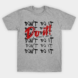 Don't Do it - Do it! T-Shirt